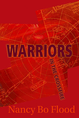 Warriors in the Crossfire - Nancy Bo Flood