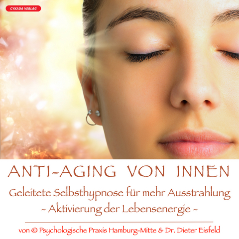 "ANTI-AGING VON INNEN" - Geleitete Selbsthypnose für mehr Ausstrahlung - Dr. Dieter Eisfeld