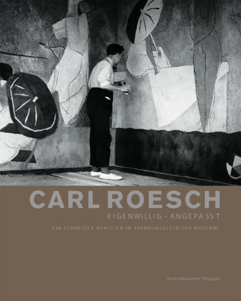 Carl Roesch. Eigenwillig &ndash; angepasst - 