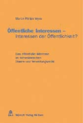 &Ouml;ffentliche Interessen - Interessen der &Ouml;ffentlichkeit? - Martin Ph Wyss