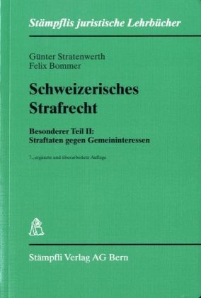 Schweizerisches Strafrecht Besonderer Teil II: Straftaten gegen Gemeininteressen - G&uuml;nther Stratenwerth, Felix Bommer, G&uuml;nter Stratenwerth