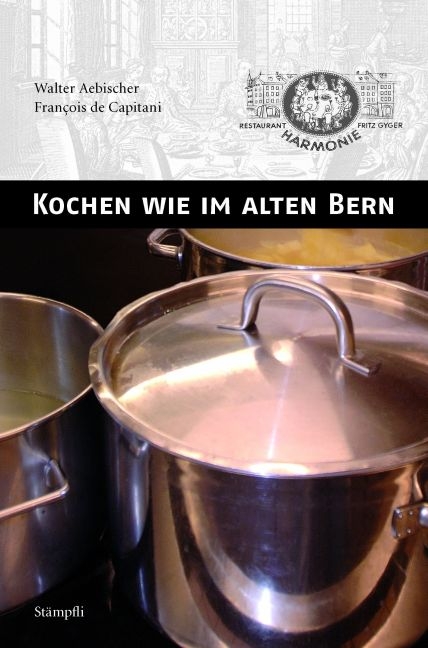 Kochen wie im alten Bern - Fran&ccedil;ois de Capitani, Walter Aebischer