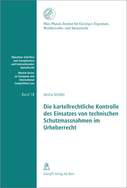 Die kartellrechtliche Kontrolle des Einsatzes von technischen Schutzmassnahmen im Urheberrecht - Janina Sch&auml;fer