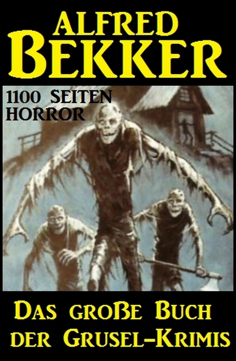 Das gro&szlig;e Buch der Grusel-Krimis: 1100 Seiten Horror -  Alfred Bekker