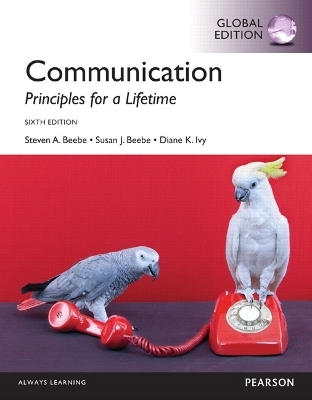 Communication: Principles for a Lifetime, Global Edition - Steven Beebe, Susan Beebe, Diana Ivy