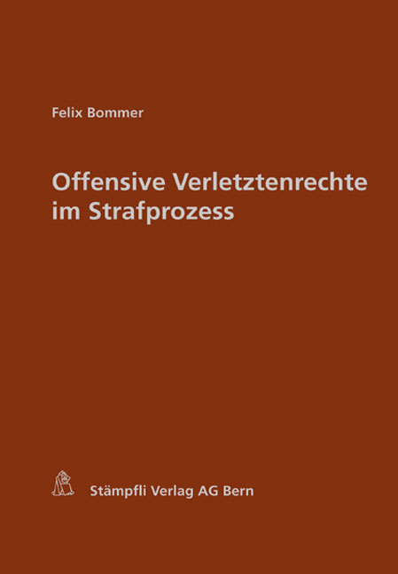 Offensive Verletztenrechte im Strafprozess - Felix Bommer