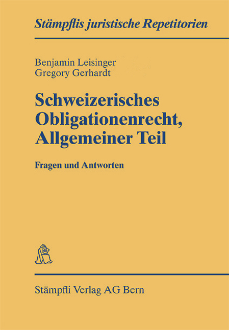 Schweizerisches Obligationenrecht Allgemeiner Teil - Fragen und Antworten - Benjamin Leisinger, Gregory Gerhardt