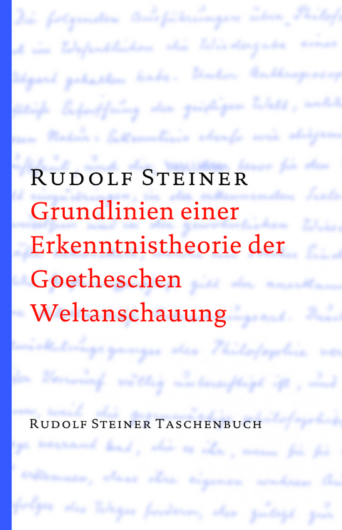 Grundlinien einer Erkenntnistheorie der Goetheschen Weltanschauung mit besonderer R&uuml;cksicht auf Schiller - Rudolf Steiner