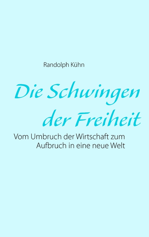 Die Schwingen der Freiheit - Randolph K&uuml;hn