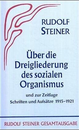 Aufs&auml;tze &uuml;ber die Dreigliederung des sozialen Organismus und zur Zeitlage 1915-1921 - Rudolf Steiner