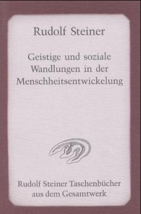 Geistige und soziale Wandlungen in der Menschheitsentwickelung - Rudolf Steiner