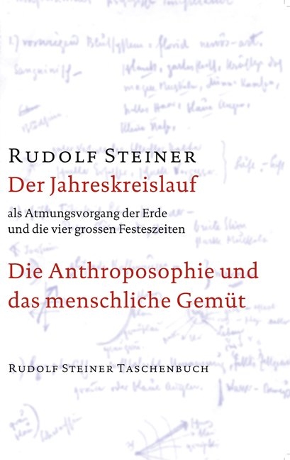 Der Jahreskreislauf als Atmungsvorgang der Erde und die vier grossen Festeszeiten. Die Anthroposophie und das menschliche Gem&uuml;t - Rudolf Steiner
