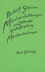 M&auml;rchendichtungen im Lichte der Geistesforschung. M&auml;rchendeutungen - Rudolf Steiner