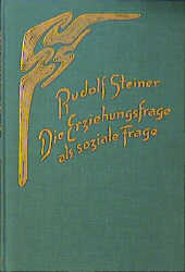 Die Erziehungsfrage als soziale Frage - Rudolf Steiner