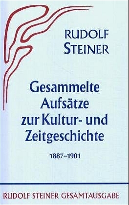Gesammelte Aufs&auml;tze zur Kultur- und Zeitgeschichte 1887-1901 - Rudolf Steiner