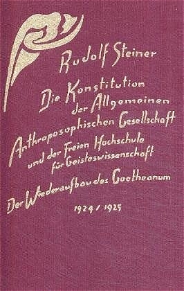 Die Konstitution der Allgemeinen Anthroposophischen Gesellschaft und der Freien Hochschule f&uuml;r Geisteswissenschaft - Rudolf Steiner