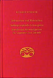 Erdensterben und Weltenleben. Anthroposophische Lebensgaben. Bewusstseins-Notwendigkeiten f&uuml;r Gegenwart und Zukunft - Rudolf Steiner