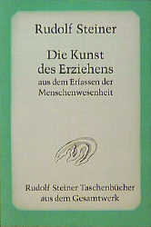 Die Kunst des Erziehens aus dem Erfassen der Menschenwesenheit - Rudolf Steiner