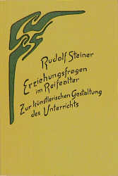 Erziehungsfragen im Reifealter. Zur k&uuml;nstlerischen Gestaltung des Unterrichts - Rudolf Steiner