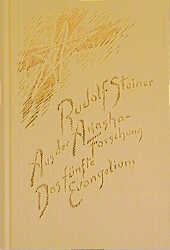 Aus der Akasha-Forschung. Das F&uuml;nfte Evangelium - Rudolf Steiner