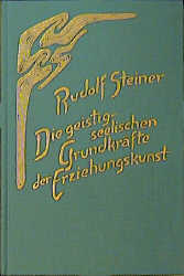 Die geistig-seelischen Grundkr&auml;fte der Erziehungskunst - Rudolf Steiner