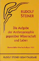 Die Aufgabe der Anthroposophie gegen&uuml;ber Wissenschaft und Leben - Rudolf Steiner
