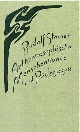 Anthroposophische Menschenkunde und P&auml;dagogik - Rudolf Steiner