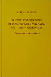 Geistige Wirkenskr&auml;fte im Zusammenleben von alter und junger Generation - Rudolf Steiner