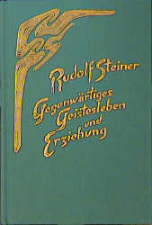 Gegenw&auml;rtiges Geistesleben und Erziehung - Rudolf Steiner