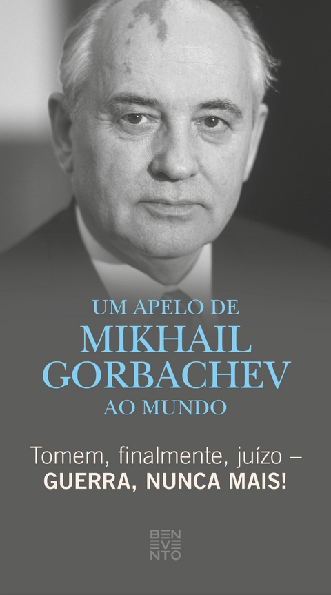 Tomem, finalmente, ju&iacute;zo &ndash; Guerra, nunca mais! - Michail Gorbatschow