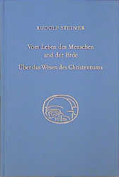 Vom Leben des Menschen und der Erde. &Uuml;ber das Wesen des Christentums - Rudolf Steiner