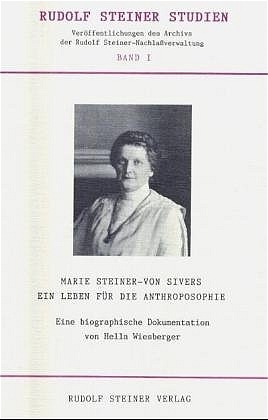 Marie Steiner-von Sivers - Ein Leben f&uuml;r die Anthroposophie - 