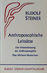 Anthroposophische Leitsätze. Der Erkenntnisweg der Anthroposophie - Das Michael-Mysterium