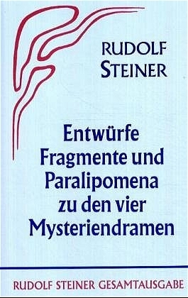 Entw&uuml;rfe, Fragmente und Paralipomena zu den vier Mysteriendramen - Rudolf Steiner