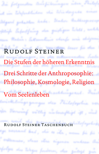 Die Stufen der höheren Erkenntnis. Drei Schritte der Anthroposophie: Vom Seelenleben