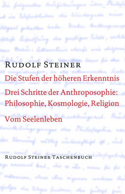 Die Stufen der h&ouml;heren Erkenntnis. Drei Schritte der Anthroposophie: Vom Seelenleben - Rudolf Steiner
