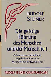Die geistige F&uuml;hrung des Menschen und der Menschheit - Rudolf Steiner