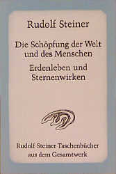 Die Sch&ouml;pfung der Welt und des Menschen. Erdenleben und Sternenwirken - Rudolf Steiner
