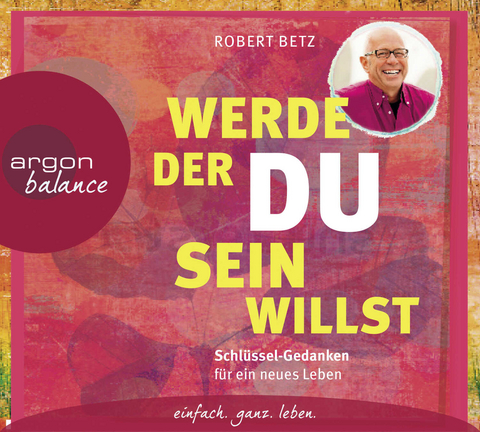 Werde, der du sein willst - Robert Betz