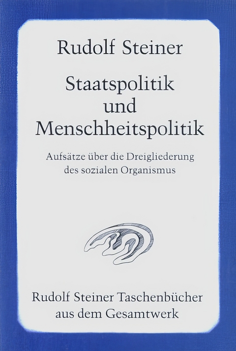 Staatspolitik und Menschheitspolitik - Rudolf Steiner