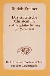 Das esoterische Christentum und die geistige F&uuml;hrung der Menschheit - Rudolf Steiner