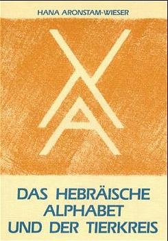 Das hebr&auml;ische Alphabet und der Tierkreis - Hana Aronstam