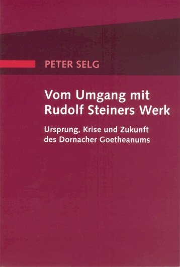Vom Umgang mit Rudolf Steiners Werk - Peter Selg