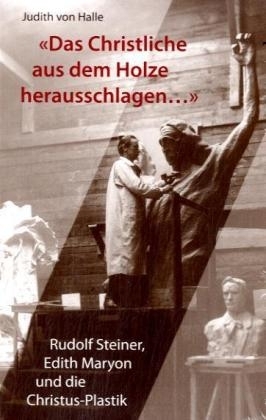 Das Christliche aus dem Holze herausschlagen - Judith von Halle
