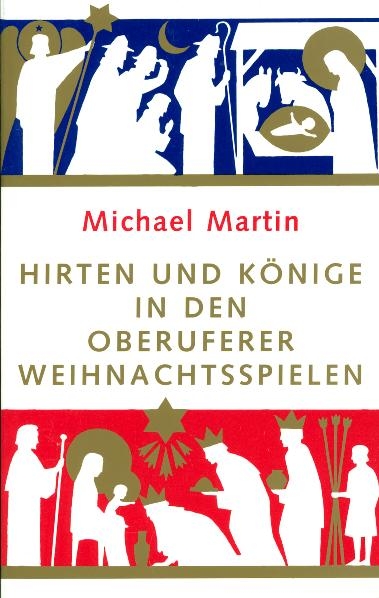 Hirten und K&ouml;nige in den Oberuferer Weihnachtsspielen - Michael Martin