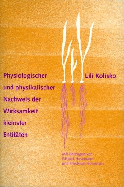 Physiologischer und physikalischer Nachweis der Wirksamkeit kleinster Entit&auml;ten - Lili Kolisko