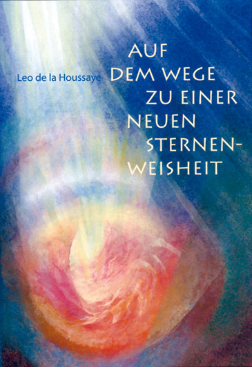 Auf dem Wege zu einer neuen Sternenweisheit - Leo de la Houssaye