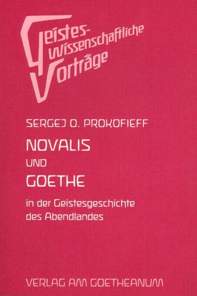 Novalis und Goethe in der Geschichte des Abendlandes - Sergej O Prokofieff