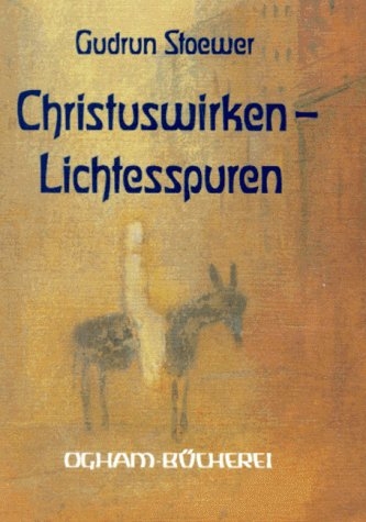 Christus-Wirken &ndash; Lichtesspuren - 