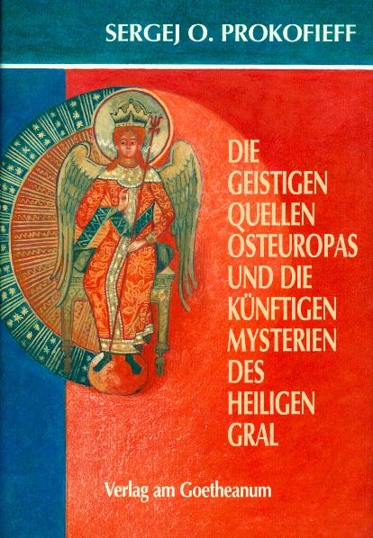 Die geistigen Quellen Osteuropas und die k&uuml;nftigen Mysterien des Heiligen Gral - Sergej O Prokofieff